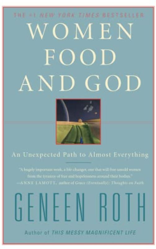 Women Food and God: An Unexpected Path to Almost Everything - Geneen Roth
