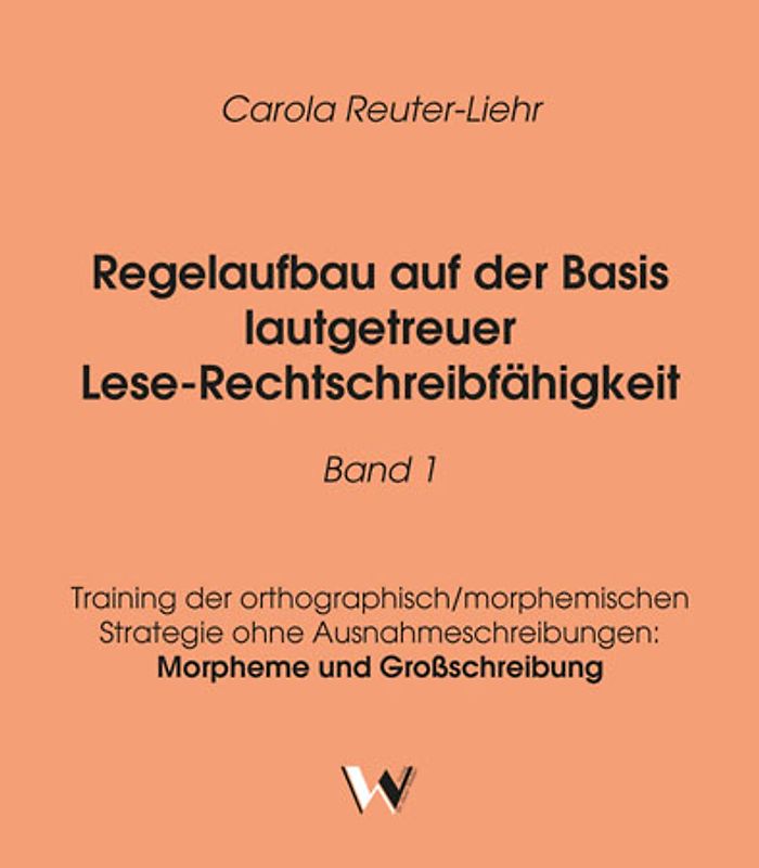 Regelaufbau auf der Basis lautgetreuer Lese-Rechtschreibfähigkeit Band 1