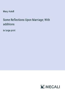 Some Reflections Upon Marriage; With additions