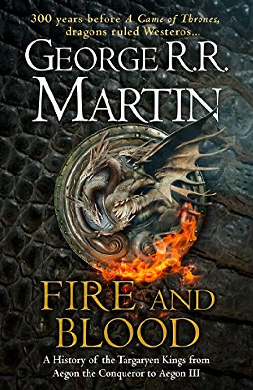 Fire and Blood: 300 Years Before A Game of Thrones (A Targaryen History) (A Song of Ice and Fire): The inspiration for HBO's House of the Dragon