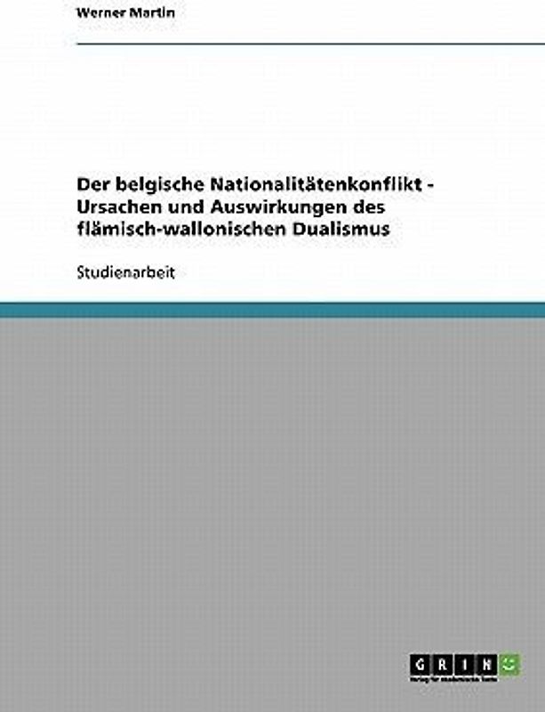 Der belgische Nationalitätenkonflikt  - Ursachen und Auswirkungen des flämisch-wallonischen Dualismus