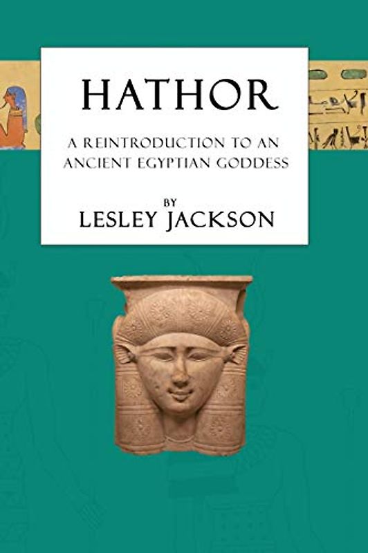 Hathor: A Reintroduction to an Ancient Egyptian Goddess (Egyptian Gods & Goddesses)