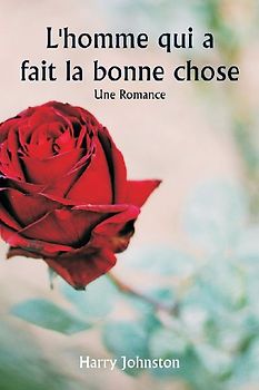 L'homme qui a fait la bonne chose  Une romance