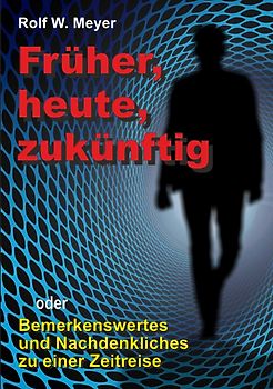 Früher, heute, zukünftig