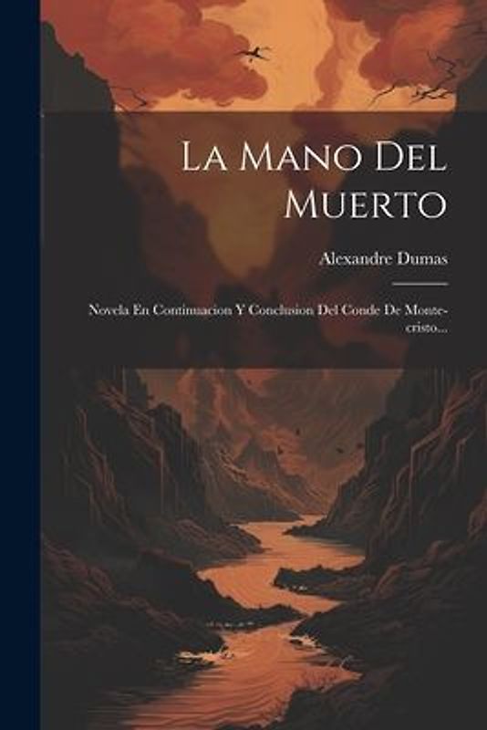 La Mano Del Muerto: Novela En Continuacion Y Conclusion Del Conde De Monte-cristo...