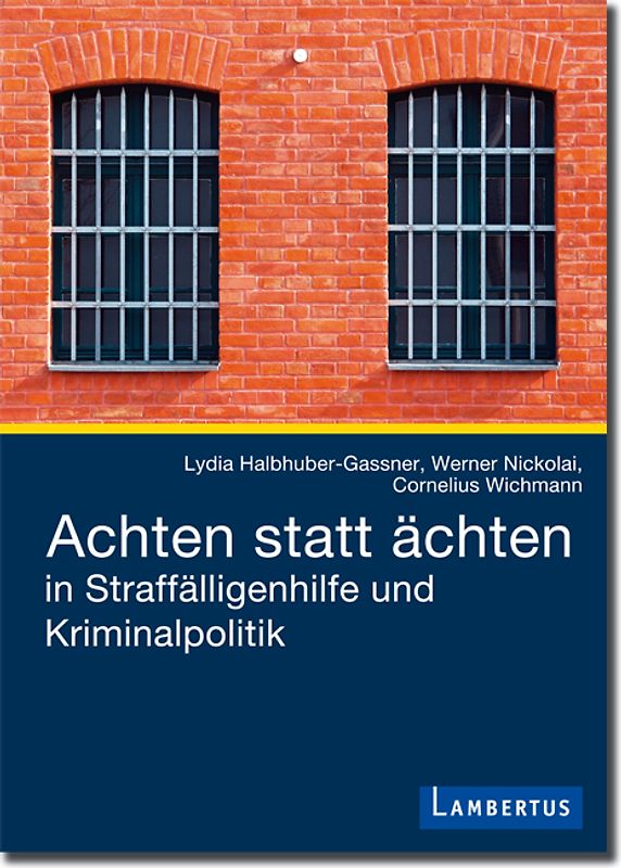Achten statt ächten in Straffälligenhilfe und Kriminalpolitik