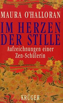 Im Herzen der Stille. Aufzeichnungen einer Zen-Schülerin