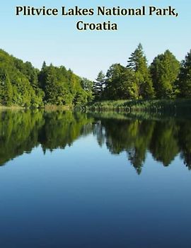Plitvice Lakes National Park, Croatia: A Visual Exploration of Plitvice Lakes National Park, A Visual Journey through Extraordinary Landscapes - A ... of National Parks Around the World, Band 4)