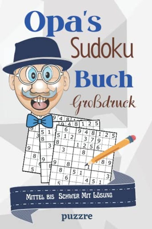 Opa's Sudoku Buch Mittel bis Schwer Mit Lösung Großdruck: Rätselbuch Sudoku Erwachsene Geschenk - Logikspiele für Senioren - Geschenkidee für die geliebte Opa - Kompaktes Format 6x9 Zoll