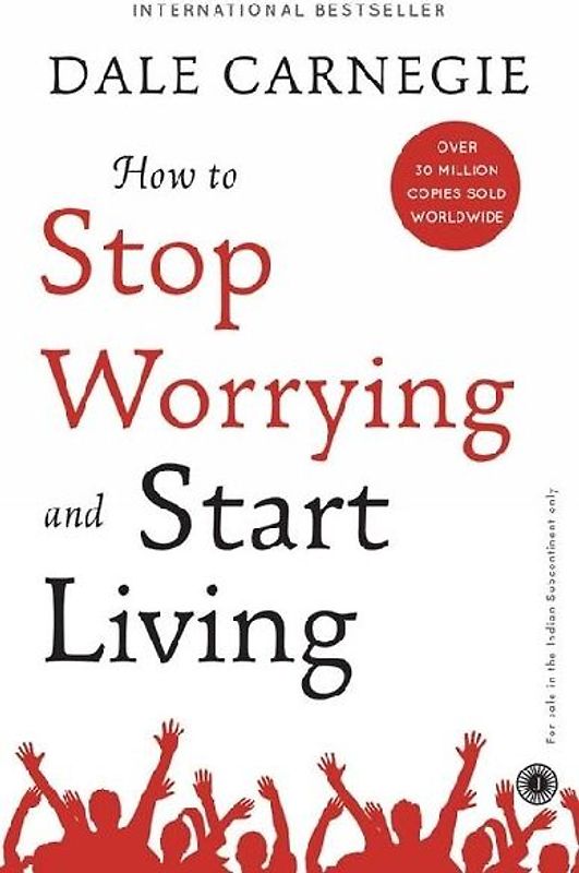How to Stop Worrying and Start Living