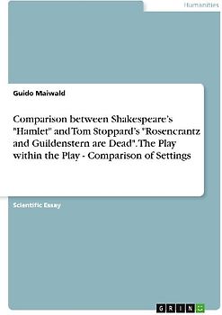Comparison between Shakespeare's "Hamlet" and Tom Stoppard's "Rosencrantz and Guildenstern are Dead". The Play within the Play - Comparison of Settings