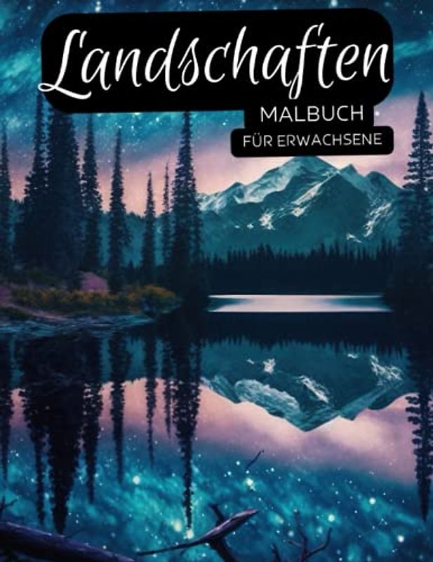 Landschaften Malbuch für Erwachsene: Anti-Stress-Geschenke, Berge,Natur, Leuchtturm, lustige Tiere Motiven zum Stressabbau und zur Entspannung