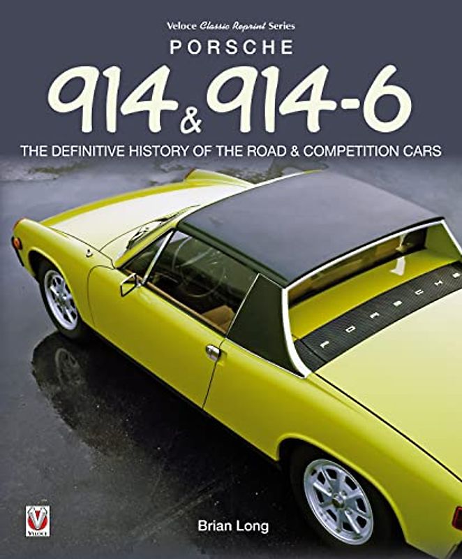 Porsche 914 & 914-6: The Definitive History of the Road & Competition Cars (Classic Reprint)