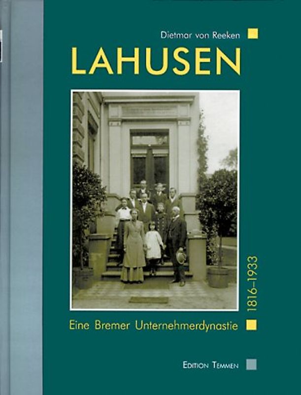 Lahusen. Eine Bremer Unternehmerdynastie 1816-1933