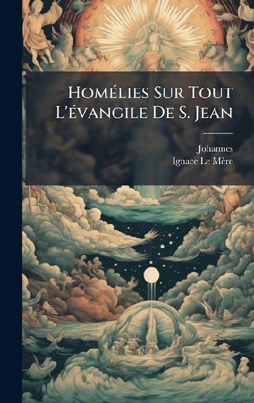 HomÃ(c)lies Sur Tout L'Ã(c)vangile De S. Jean