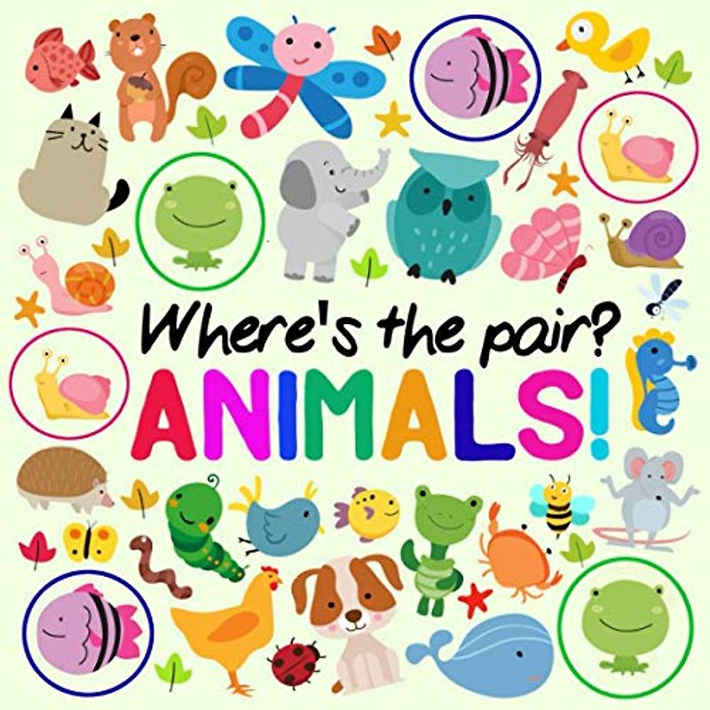 Where's The Pair? Animals!: A Fun Spotting Book for 2-5 Year Olds (Puzzle Books for Kids (Age 2-5), Band 10)