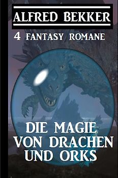 Die Magie von Drachen und Orks: 4 Fantasy Romane