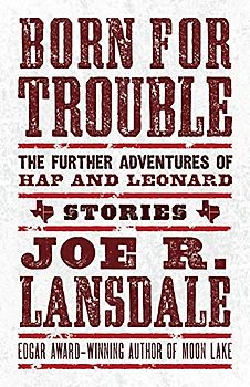 Born for Trouble: The Further Adventures of Hap and Leonard