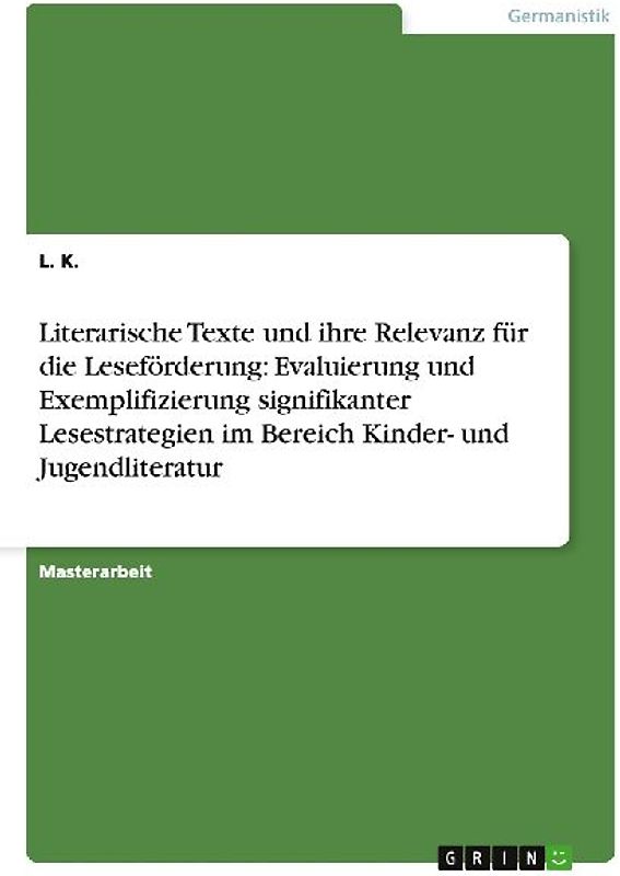 Literarische Texte und ihre Relevanz für die Leseförderung: Evaluierung und Exemplifizierung signifikanter Lesestrategien im Bereich Kinder- und Jugendliteratur