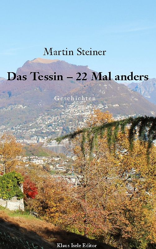 Das Tessin - 22 Mal anders