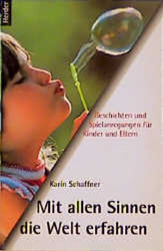 Mit allen Sinnen die Welt erfahren. Geschichten und Spielanregungen für Kinder und Eltern