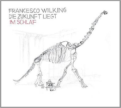 Francesco Wilking - Die Zukunft Liegt im Schlaf