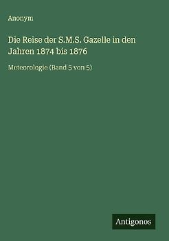 Die Reise der S.M.S. Gazelle in den Jahren 1874 bis 1876