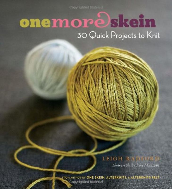 One More Skein: 30 Quick Projects to Knit - Leigh Radford
