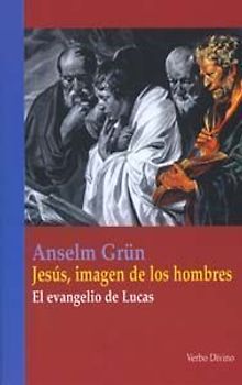 Jesús, imagen de los hombres : el Evangelio de Lucas