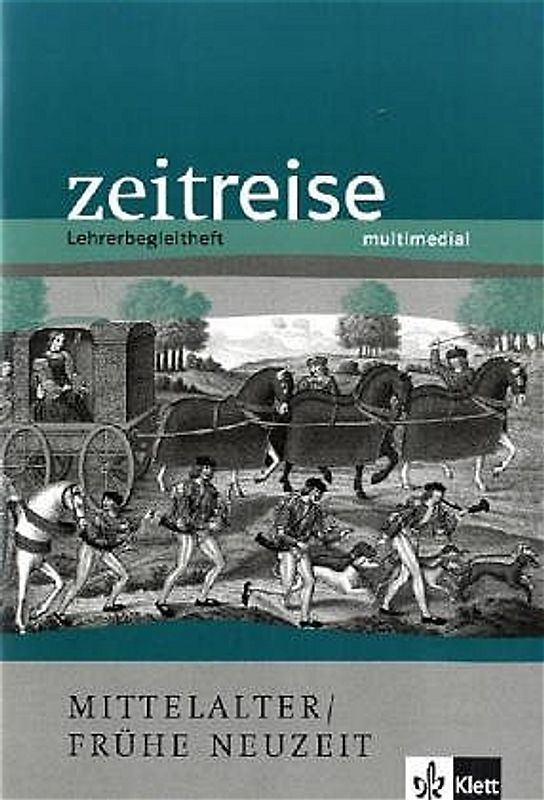 Zeitreise multimedial. Mittelalter / Frühe Neuzeit. Lehrerbegleitheft