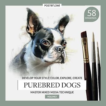 Develop Your Style: Color, Explore, Create. Purebred Dogs. Master Mixed Media Technique. Volume I: Book with 58 creative illustrations of dog breeds ... Mixed Media for Artists of All Ages, Band 7)