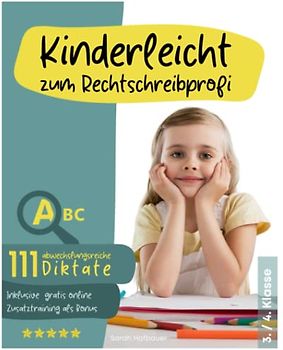 KINDERLEICHT ZUM RECHTSCHREIBPROFI: 111 abwechslungsreiche Diktate, um die Rechtschreibung langfristig und spielend leicht zu verbessern - 3./4. Klasse Diktate inkl. gratis online Zusatztraining