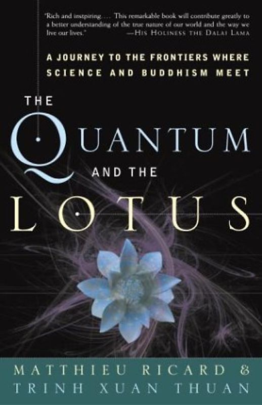 The Quantum and the Lotus: A Journey to the Frontiers Where Science and Buddhism Meet - Matthieu Ricard