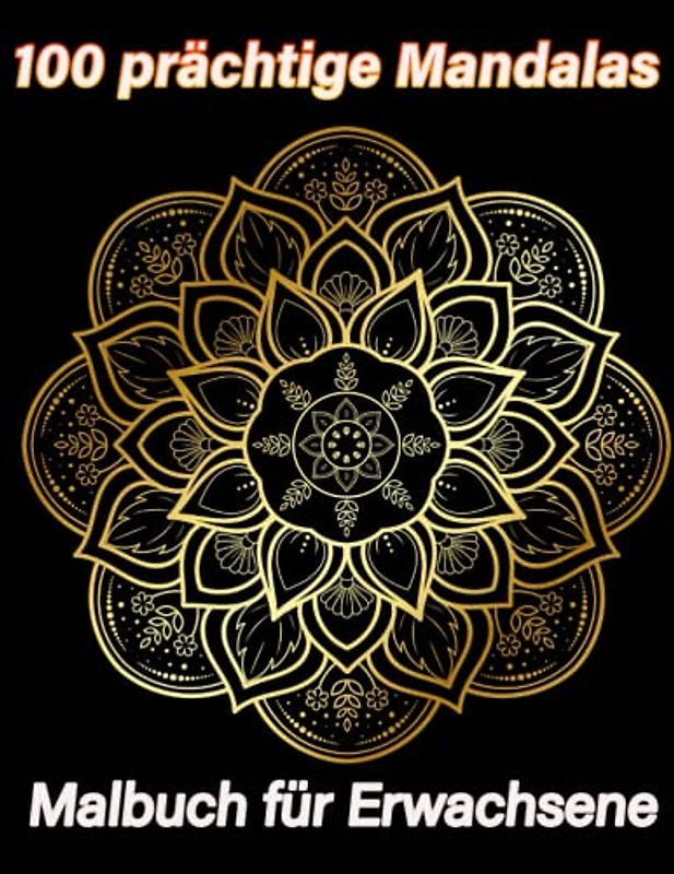 100 prächtige Mandalas Malbuch für Erwachsene: Designs mit wunderschönen Mandalas, die Stress abbauen, Sie beruhigen,Ihren Geist klären und Ihre Kreativität schärfen