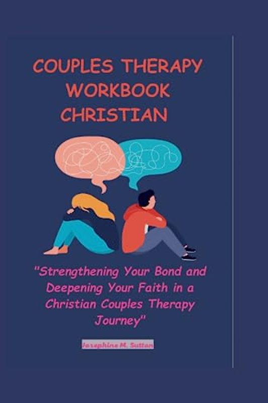COUPLES THERAPY WORKBOOK CHRISTIAN: "Strengthening Your Bond and Deepening Your Faith in a Christian Couples Therapy Journey"