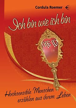 Ich bin wie ich bin Hochsensible Menschen berichten aus ihrem Leben