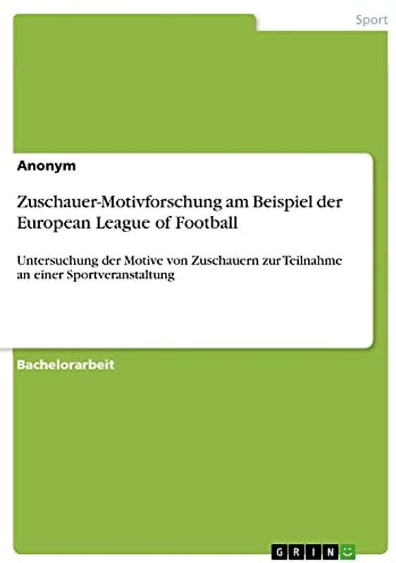 Zuschauer-Motivforschung am Beispiel der European League of Football: Untersuchung der Motive von Zuschauern zur Teilnahme an einer Sportveranstaltung
