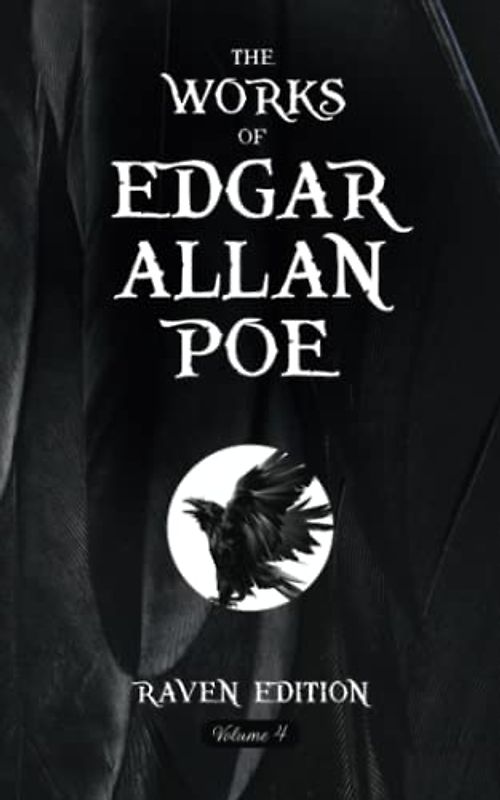 The Works of Edgar Allan Poe: The Original Scripture of the 1903 Raven Edition – Volume Four (Annotated)