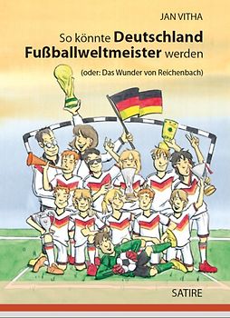 So könnte Deutschland Fußballweltmeister werden