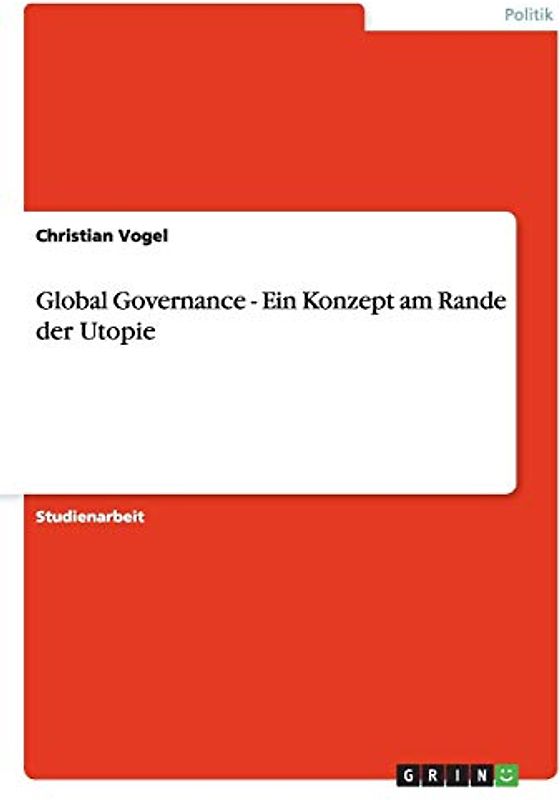 Global Governance - Ein Konzept am Rande der Utopie