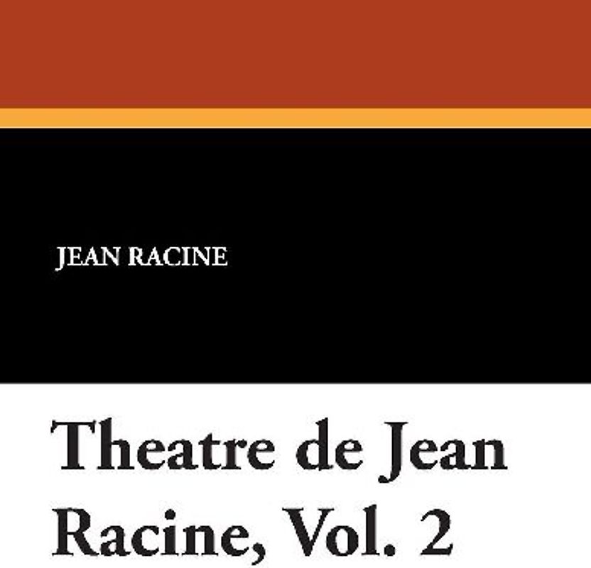 Theatre de Jean Racine, Vol. 2