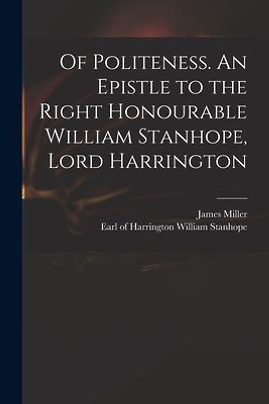 Of Politeness. An Epistle to the Right Honourable William Stanhope, Lord Harrington
