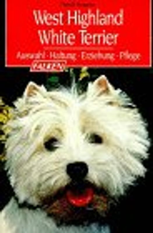 West Highland White Terrier. Auswahl, Haltung, Erziehung, Pflege