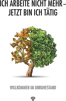 Ich arbeite nicht mehr – Jetzt bin ich tätig