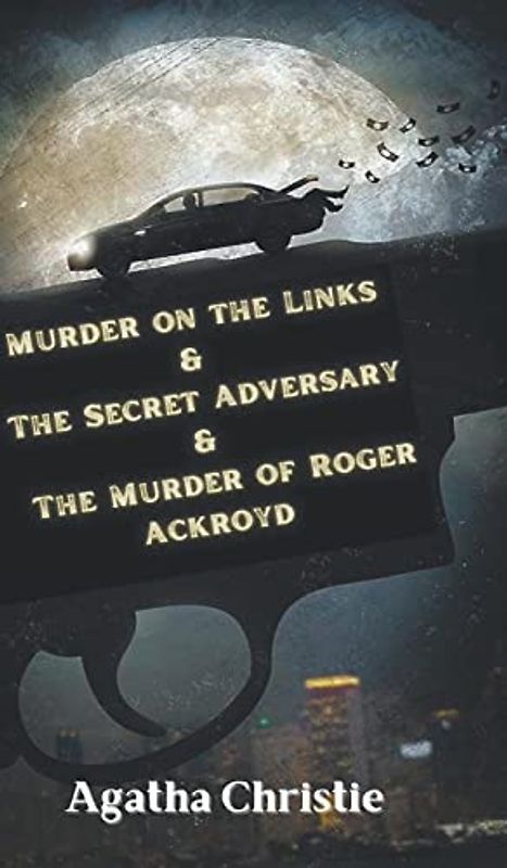 Murder on the Links & The Secret Adversary & The Murder of Roger Ackroyd