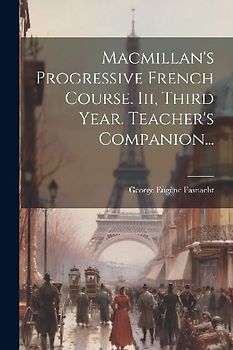 Macmillan's Progressive French Course. Iii, Third Year. Teacher's Companion...
