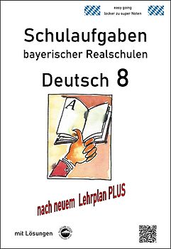 Deutsch 8, Schulaufgaben (LehrplanPLUS) bayerischer Realschulen mit Lösungen