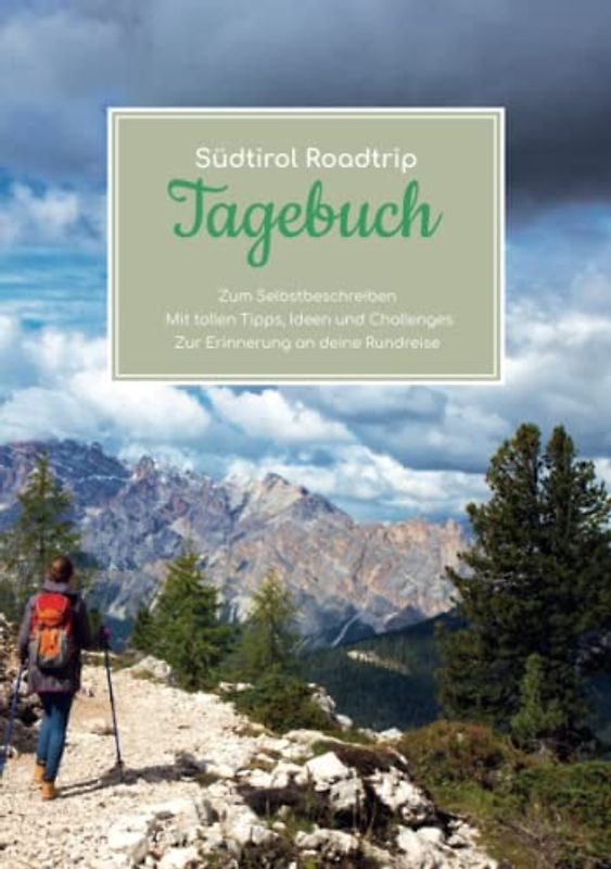 Südtirol Roadtrip Tagebuch – Zum Selbstbeschreiben – Mit tollen Tipps, Ideen und Challenges – Zur Erinnerung an deine Rundreise