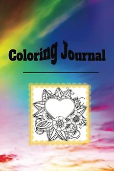 Coloring Journal: Adding Color to Life: A Journey of Self-Discovery By Expressing Yourself Through Journaling And Coloring