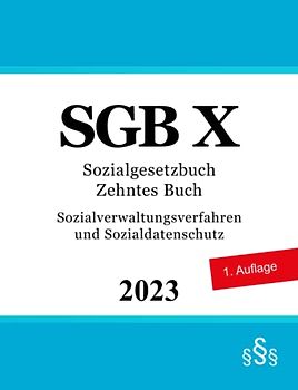 Sozialgesetzbuch Zehntes Buch - SGB X: Sozialverwaltungsverfahren und Sozialdatenschutz